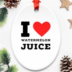 I Love Watermelon Juice Ornament (oval) by ilovewhateva