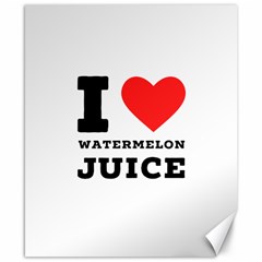 I Love Watermelon Juice Canvas 8  X 10  by ilovewhateva