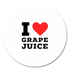 I Love Grape Juice Magnet 5  (round) by ilovewhateva