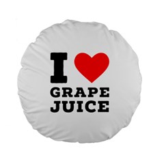 I Love Grape Juice Standard 15  Premium Round Cushions by ilovewhateva