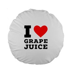 I Love Grape Juice Standard 15  Premium Flano Round Cushions by ilovewhateva