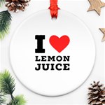 I love lemon juice Ornament (Round) Front