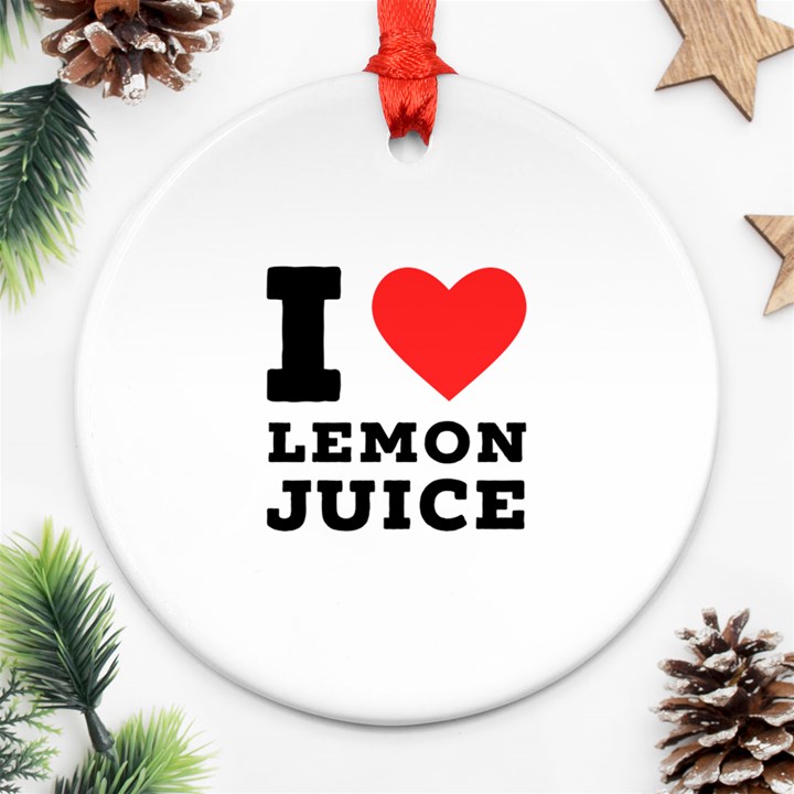 I love lemon juice Ornament (Round)