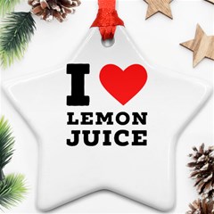 I Love Lemon Juice Star Ornament (two Sides) by ilovewhateva