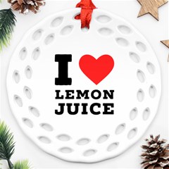 I Love Lemon Juice Round Filigree Ornament (two Sides) by ilovewhateva