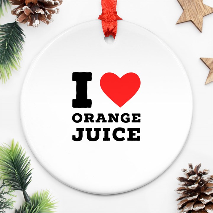 I love orange juice Ornament (Round)