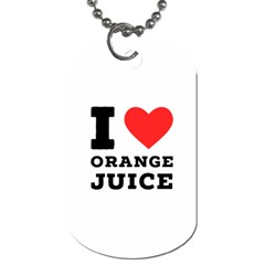 I Love Orange Juice Dog Tag (two Sides) by ilovewhateva