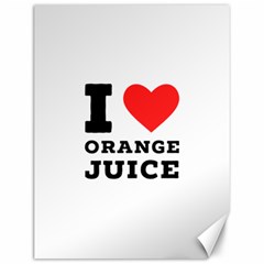 I Love Orange Juice Canvas 12  X 16  by ilovewhateva