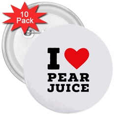 I Love Pear Juice 3  Buttons (10 Pack)  by ilovewhateva