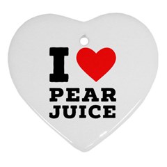 I Love Pear Juice Heart Ornament (two Sides) by ilovewhateva