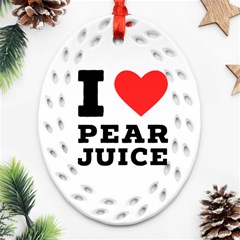 I Love Pear Juice Ornament (oval Filigree) by ilovewhateva