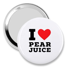 I Love Pear Juice 3  Handbag Mirrors by ilovewhateva