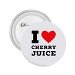 I love cherry juice 2.25  Buttons Front