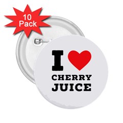 I Love Cherry Juice 2 25  Buttons (10 Pack)  by ilovewhateva