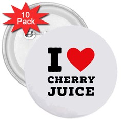 I Love Cherry Juice 3  Buttons (10 Pack)  by ilovewhateva