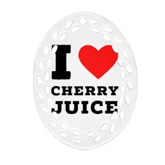 I Love Cherry Juice Ornament (oval Filigree) by ilovewhateva