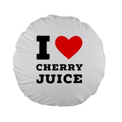 I Love Cherry Juice Standard 15  Premium Round Cushions by ilovewhateva