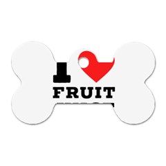 I Love Fruit Juice Dog Tag Bone (two Sides) by ilovewhateva