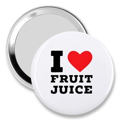 I Love Fruit Juice 3  Handbag Mirrors by ilovewhateva