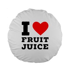 I Love Fruit Juice Standard 15  Premium Round Cushions by ilovewhateva