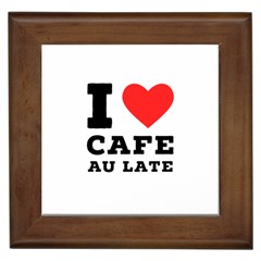 I Love Cafe Au Late Framed Tile by ilovewhateva