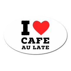 I Love Cafe Au Late Oval Magnet by ilovewhateva