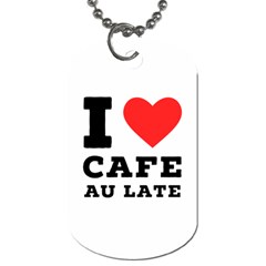 I Love Cafe Au Late Dog Tag (one Side) by ilovewhateva