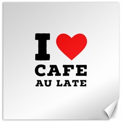 I Love Cafe Au Late Canvas 20  X 20  by ilovewhateva