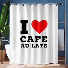 I Love Cafe Au Late Shower Curtain 60  X 72  (medium)  by ilovewhateva