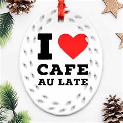 I Love Cafe Au Late Ornament (oval Filigree) by ilovewhateva