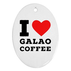 I Love Galao Coffee Oval Ornament (two Sides) by ilovewhateva