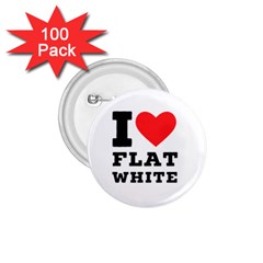 I Love Flat White 1 75  Buttons (100 Pack)  by ilovewhateva