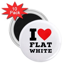 I Love Flat White 2 25  Magnets (10 Pack)  by ilovewhateva