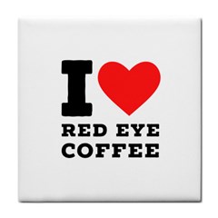 I Love Red Eye Coffee Tile Coaster by ilovewhateva