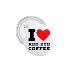 I Love Red Eye Coffee 1 75  Buttons by ilovewhateva