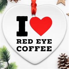 I Love Red Eye Coffee Ornament (heart) by ilovewhateva