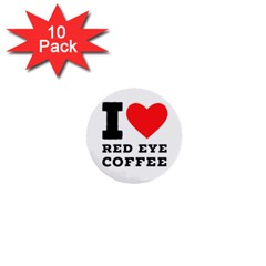 I Love Red Eye Coffee 1  Mini Buttons (10 Pack)  by ilovewhateva