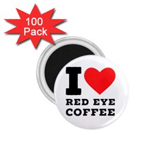 I Love Red Eye Coffee 1 75  Magnets (100 Pack)  by ilovewhateva