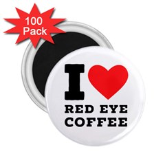 I Love Red Eye Coffee 2 25  Magnets (100 Pack)  by ilovewhateva