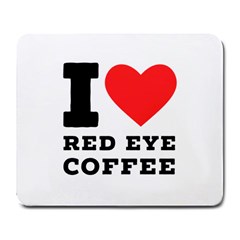 I Love Red Eye Coffee Large Mousepad