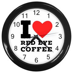 I Love Red Eye Coffee Wall Clock (black) by ilovewhateva