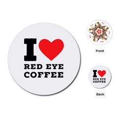 I Love Red Eye Coffee Playing Cards Single Design (round) by ilovewhateva