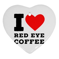 I Love Red Eye Coffee Heart Ornament (two Sides) by ilovewhateva