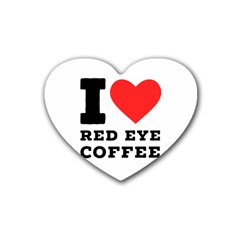 I Love Red Eye Coffee Rubber Heart Coaster (4 Pack) by ilovewhateva