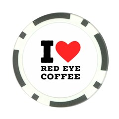 I Love Red Eye Coffee Poker Chip Card Guard by ilovewhateva