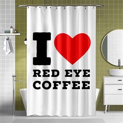 I Love Red Eye Coffee Shower Curtain 48  X 72  (small)  by ilovewhateva