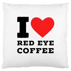 I Love Red Eye Coffee Large Cushion Case (two Sides) by ilovewhateva