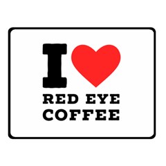 I Love Red Eye Coffee Two Sides Fleece Blanket (small) by ilovewhateva