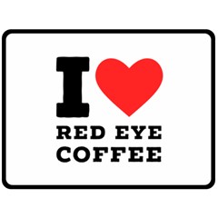 I Love Red Eye Coffee Two Sides Fleece Blanket (large) by ilovewhateva