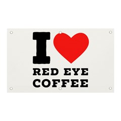 I Love Red Eye Coffee Banner And Sign 5  X 3  by ilovewhateva